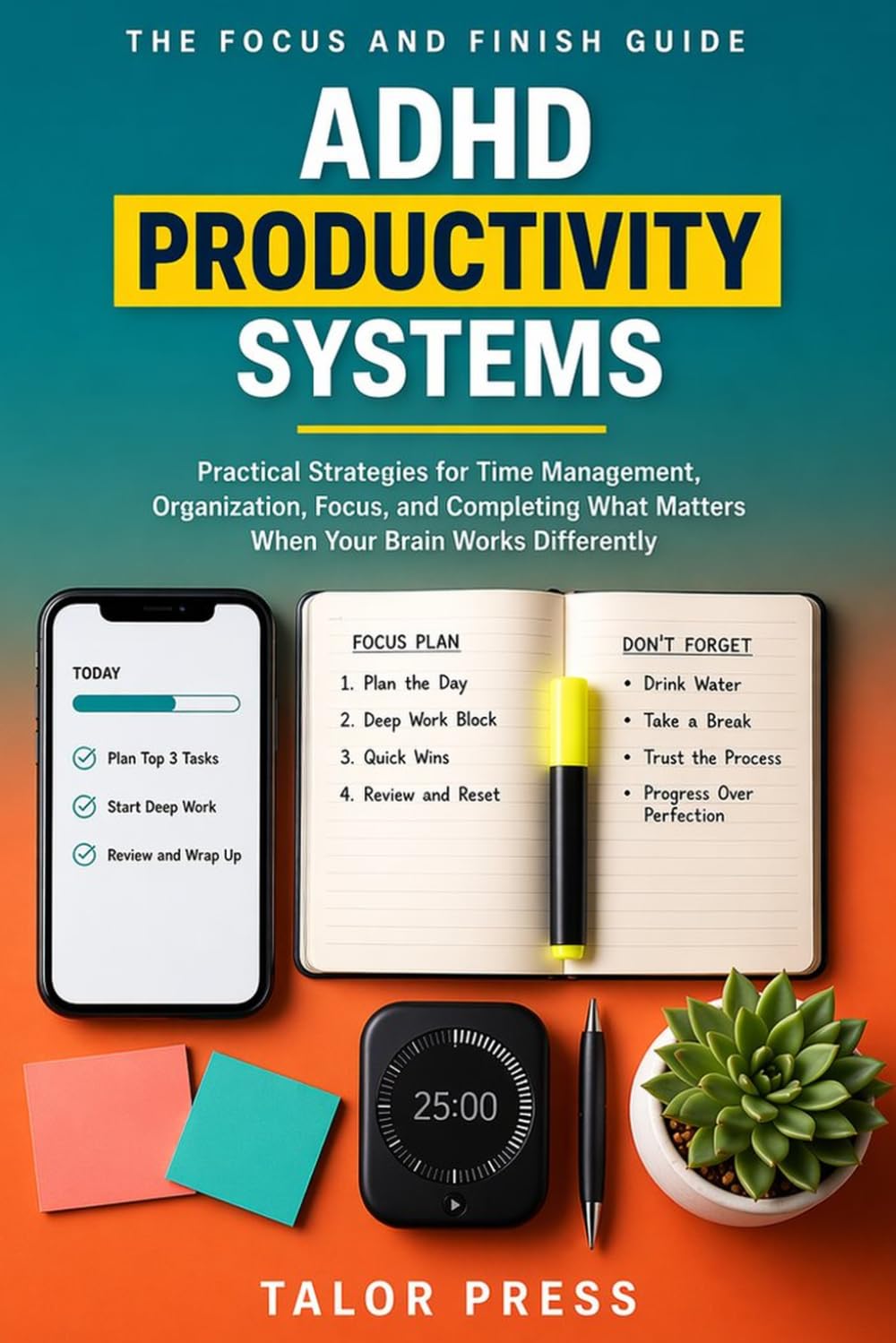 ADHD Productivity Systems for Adults: Practical Strategies for Time Management, Organization, Focus, and Completing What Matters When Your Brain Works Differently
