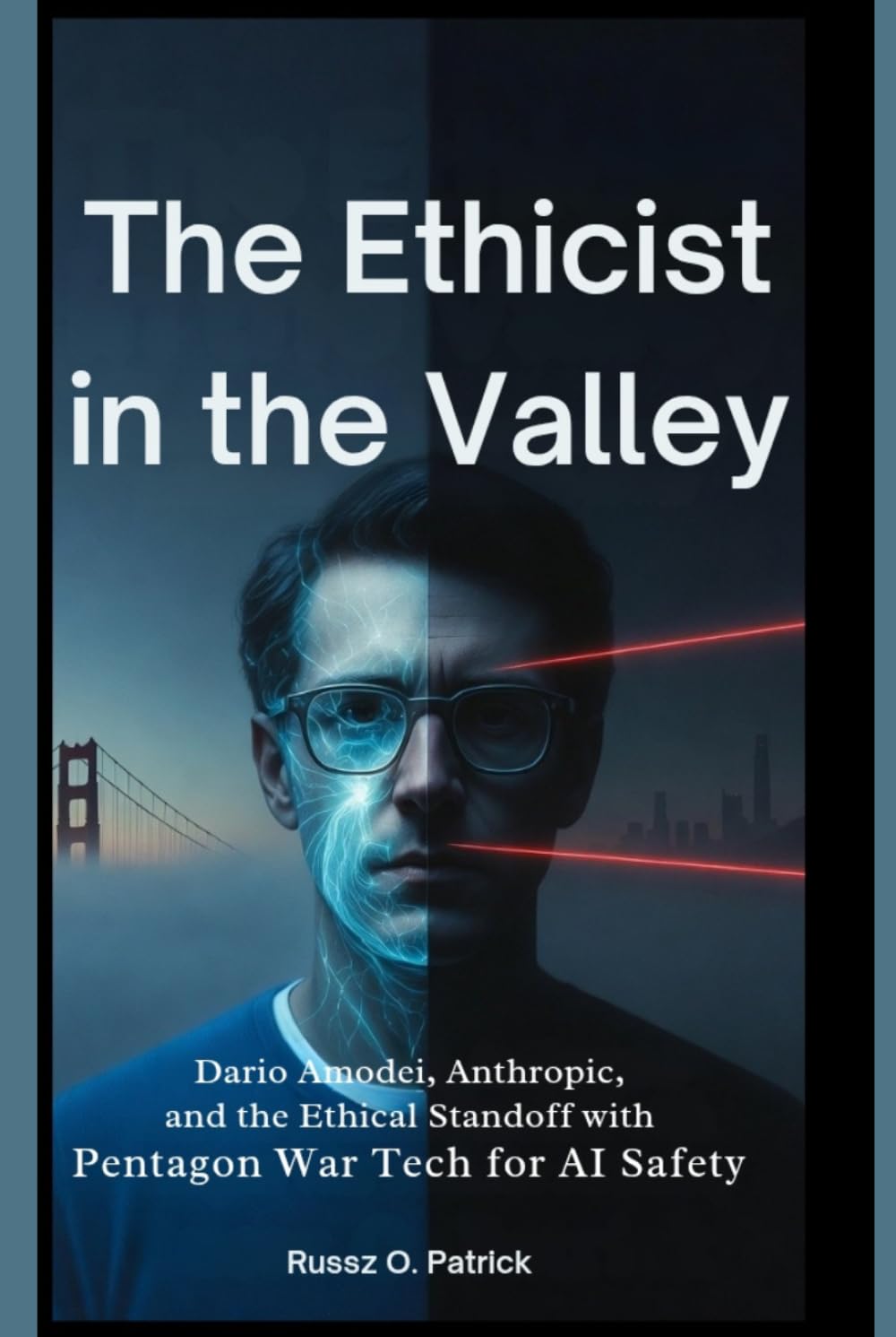 The Ethicist In The Valley: Dario Amodei, Anthropic, and the Ethical Standoff with Pentagon War Tech for AI Safety