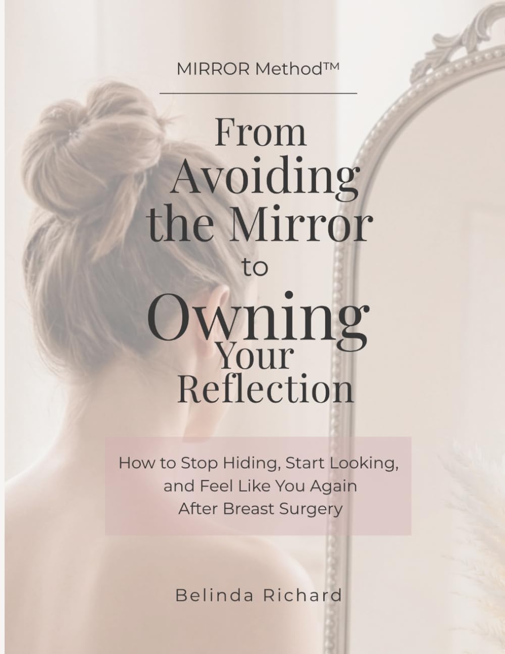MIRROR Method™: How to Stop Hiding, Rebuild Confidence, and Feel Like Yourself Again After Breast Surgery
