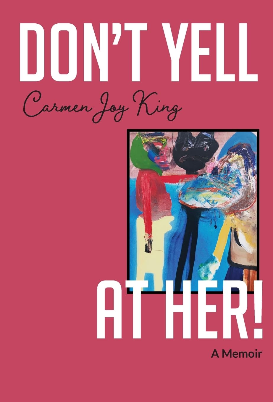 Don't Yell at Her!: A Memoir of Psychedelics, Crossing Borders, and Finding Freedom from Love Addiction