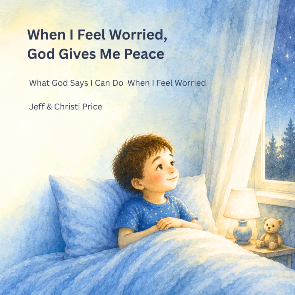 When I Feel Worried, God Gives Me Peace: What God Says I Can Do When I Feel Worried