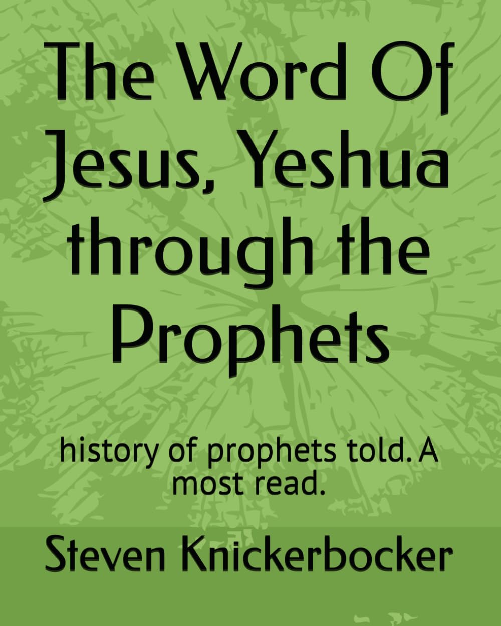 The Word Of Jesus, Yeshua through the Prophets: history of prophets told. A most read.