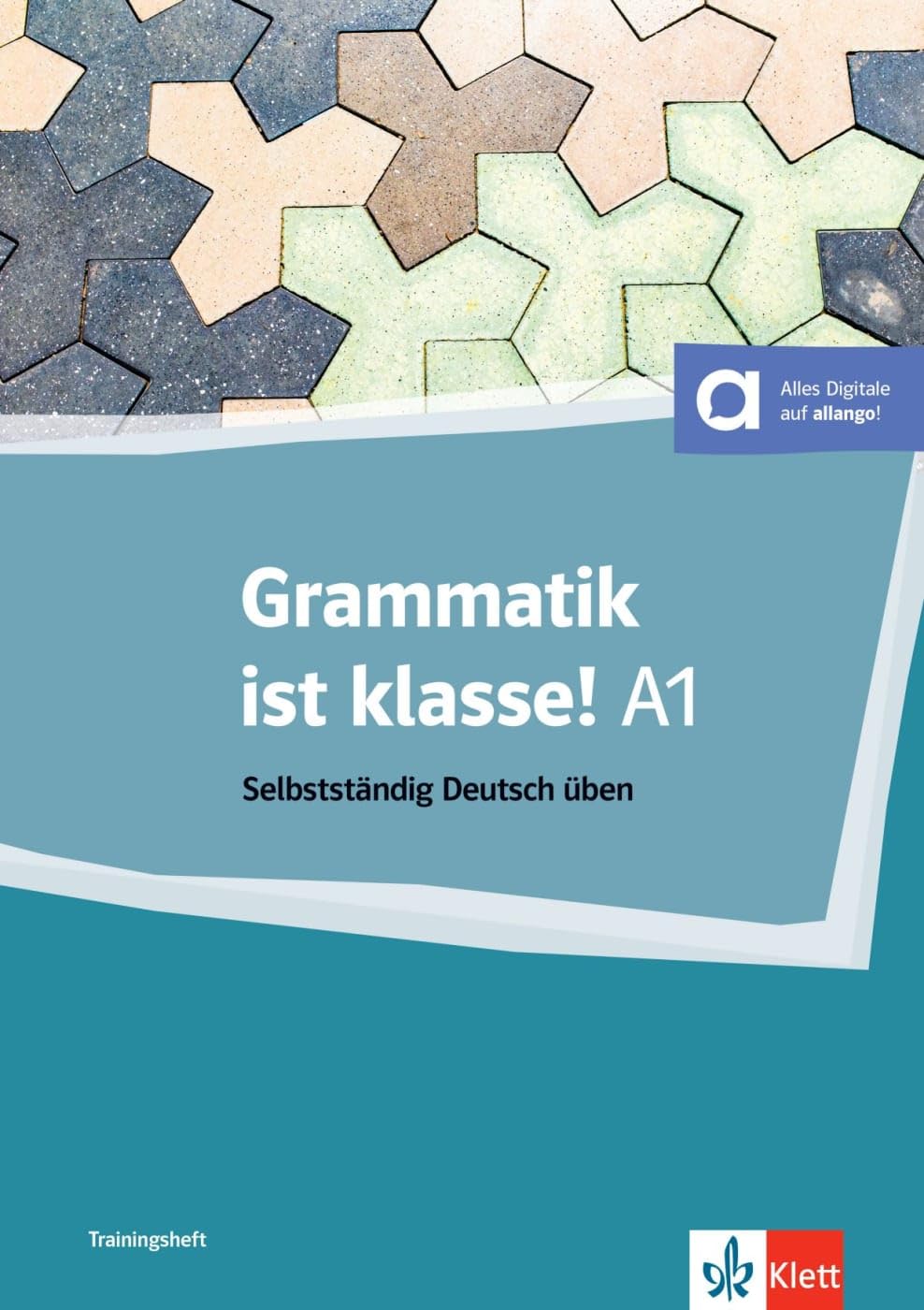 Grammatik ist klasse A1: Selbstständig Deutsch üben