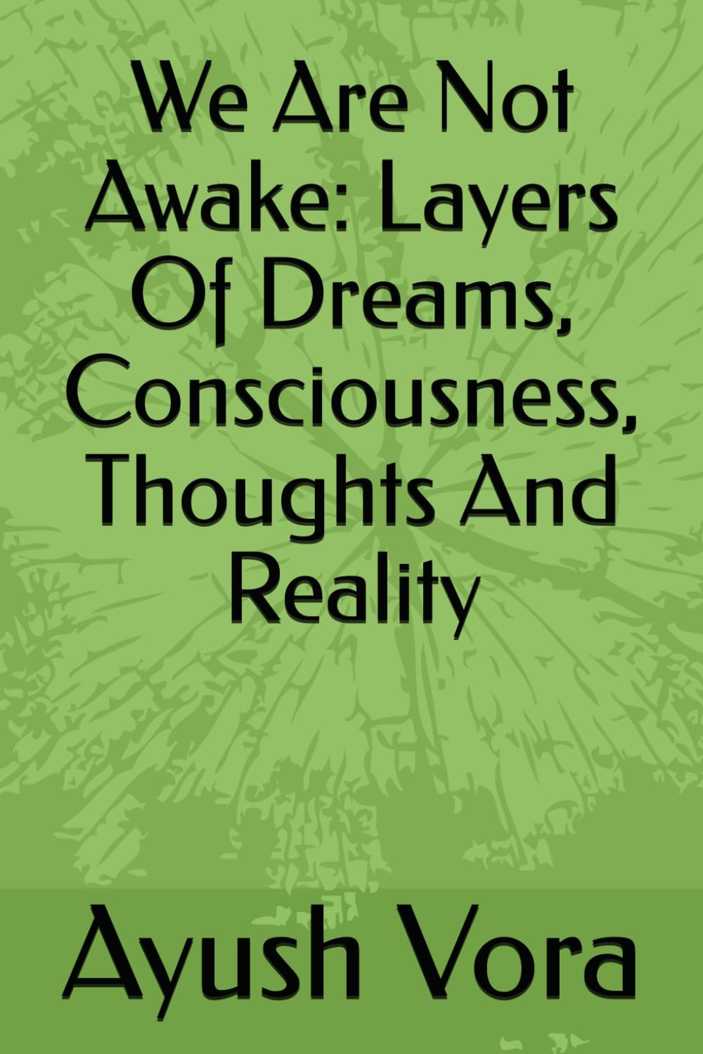 We Are Not Awake: Layers Of Dreams, Consciousness, Thoughts And Reality