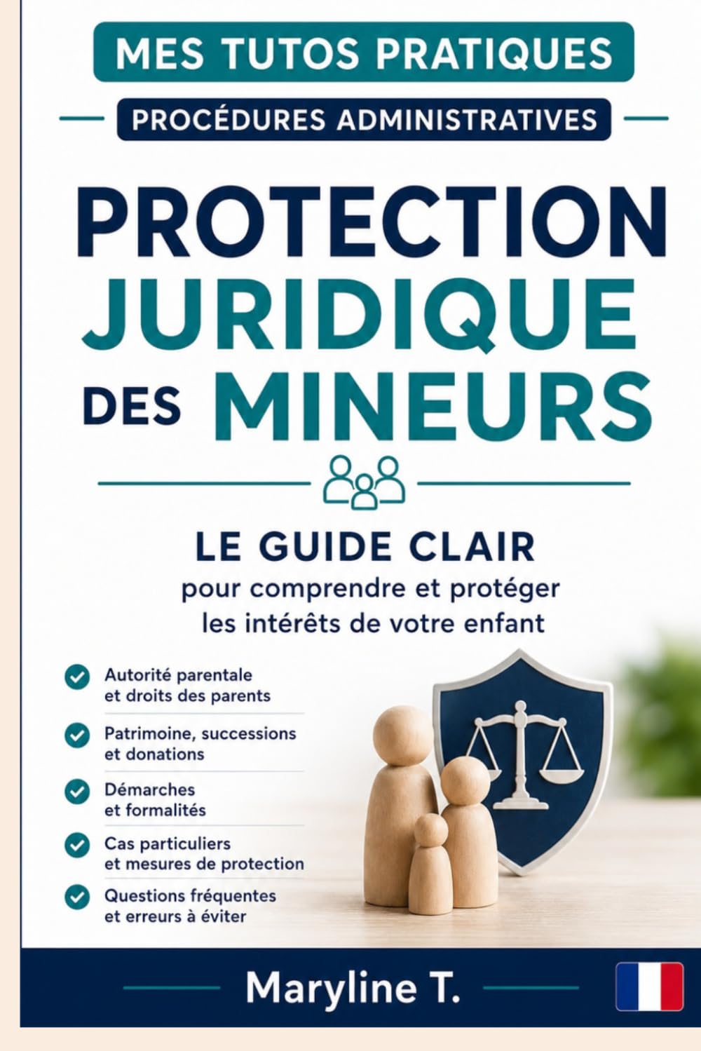 Protection juridique des mineurs: Le guide clair pour comprendre et protéger les intérêts de votre enfant (Mes Tutos Pratiques - Procédures administratives)
