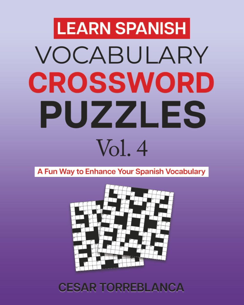 Learn Spanish Vocabulary Crossword Puzzles Vol. 4: A Fun Way to Enhance Your Spanish (and English) Vocabulary (Expand and Enhance Your Spanish Vocabulary)