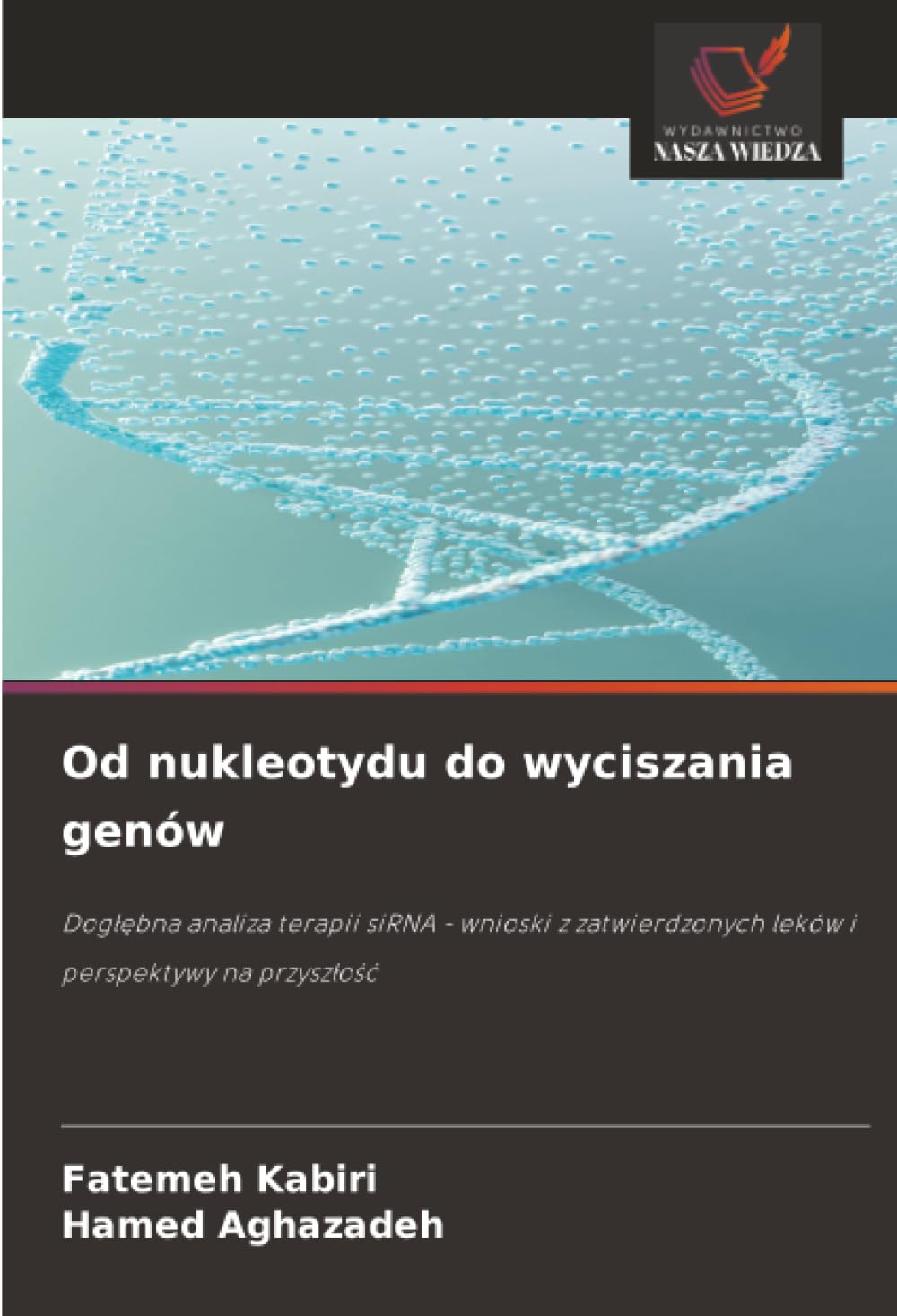 Od nukleotydu do wyciszania genów: Dogłębna analiza terapii siRNA - wnioski z zatwierdzonych leków i perspektywy na przyszłość