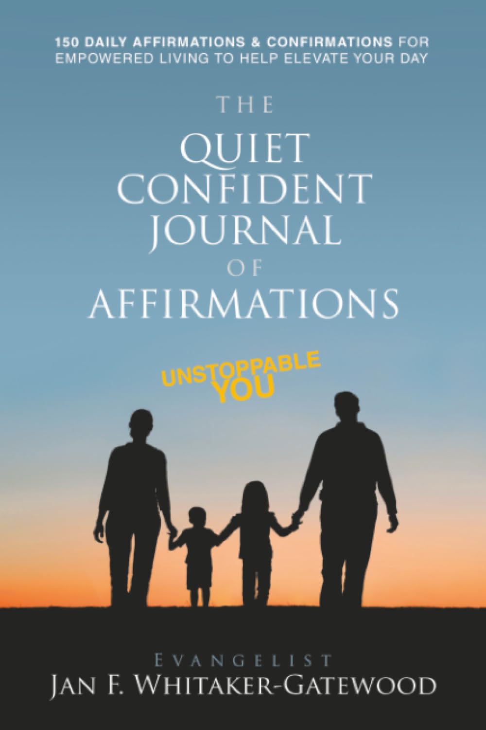 THE QUIET CONFIDENT JOURNAL OF AFFIRMATIONS: UNSTOPPABLE YOU