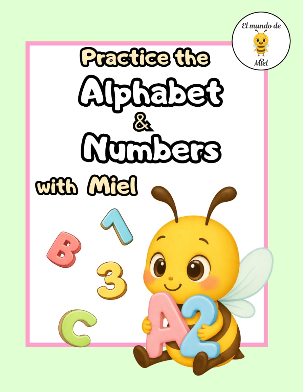 Practice the Alphabet and Numbers with Miel: Activity Workbook for Kids Ages 4–6 | Preschool Early Learning | Letters, Numbers, and Learning Through Play (Learn with Miel)