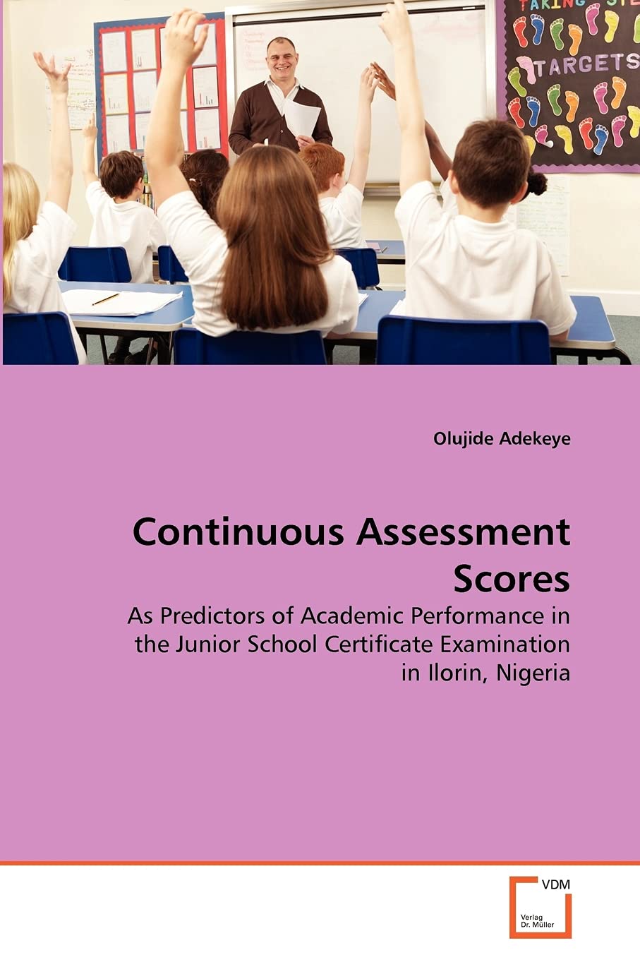 Continuous Assessment Scores: As Predictors of Academic Performance in the Junior School Certificate Examination in Ilorin, Nigeria