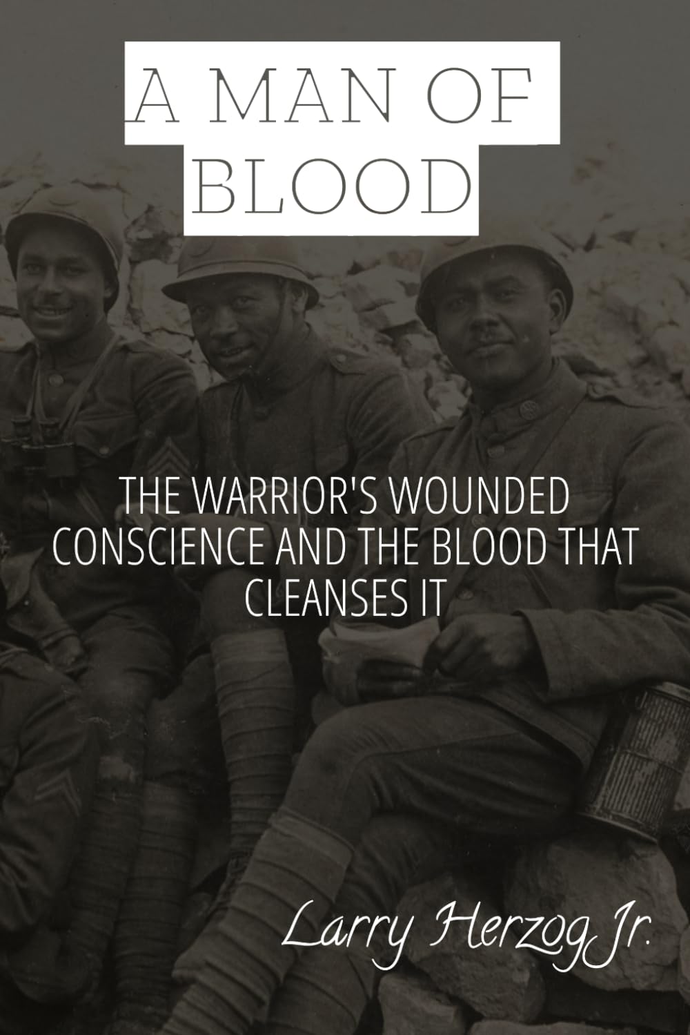 A Man of Blood: The Warrior's Wounded Conscience and the Blood That Cleanses It