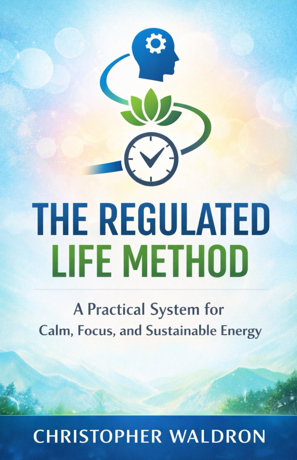 The Regulated Life Method: A Practical System for Calm, Focus, and Sustainable Energy