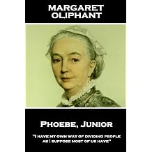 Margaret Oliphant - Phoebe, Junior "I have my own way of dividing people, as I suppose most of us have"