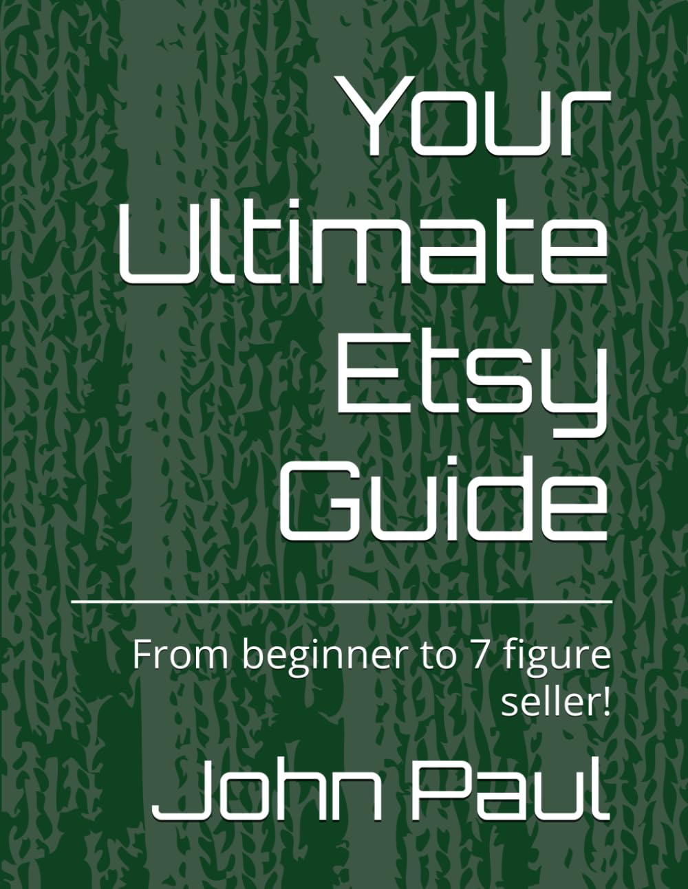 Your Ultimate Etsy Guide: From beginner to 7 figure seller!
