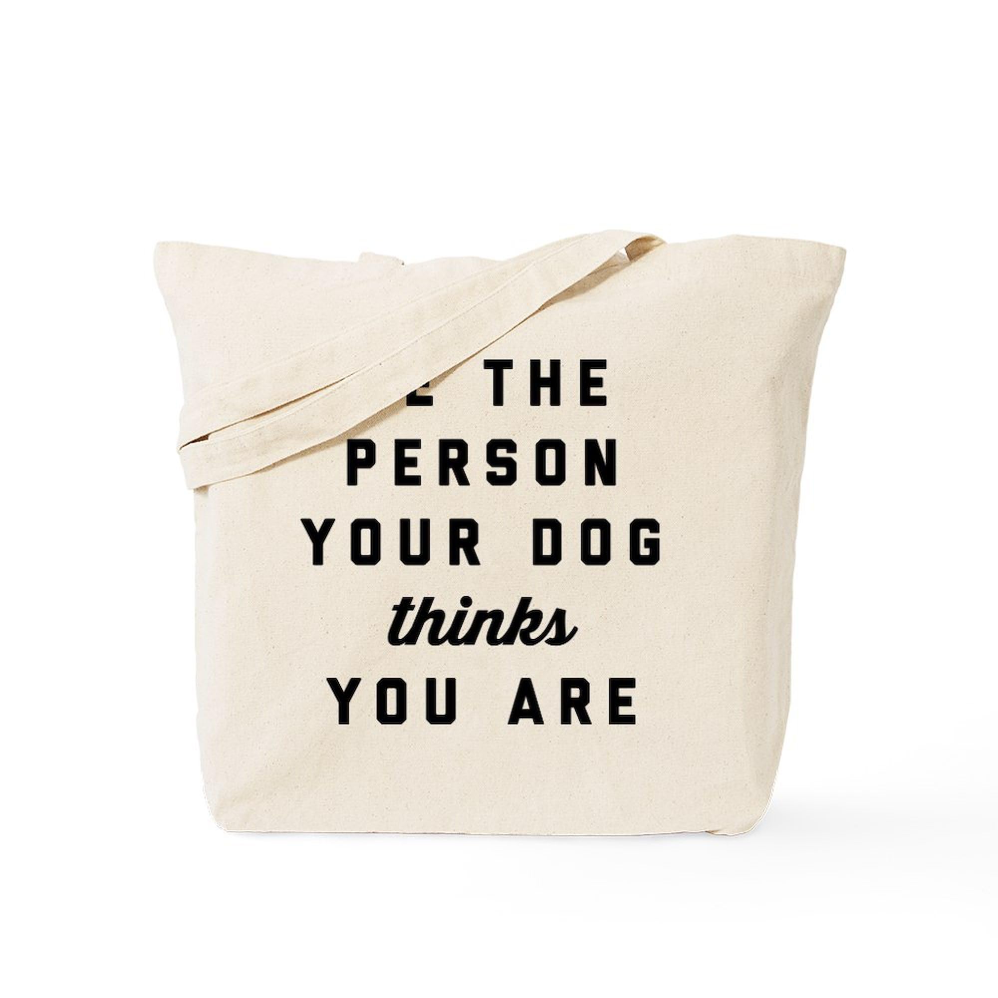 CafePress Be The Person Your Dog Thinks You are Tote Bag Reusable Natural Beige Canvas Shopping Bag