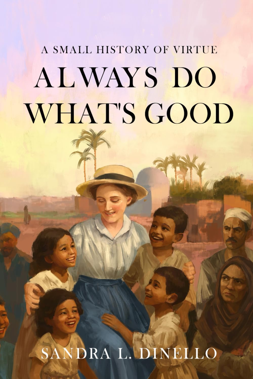 Always Do What's Good: A Small History of Virtue