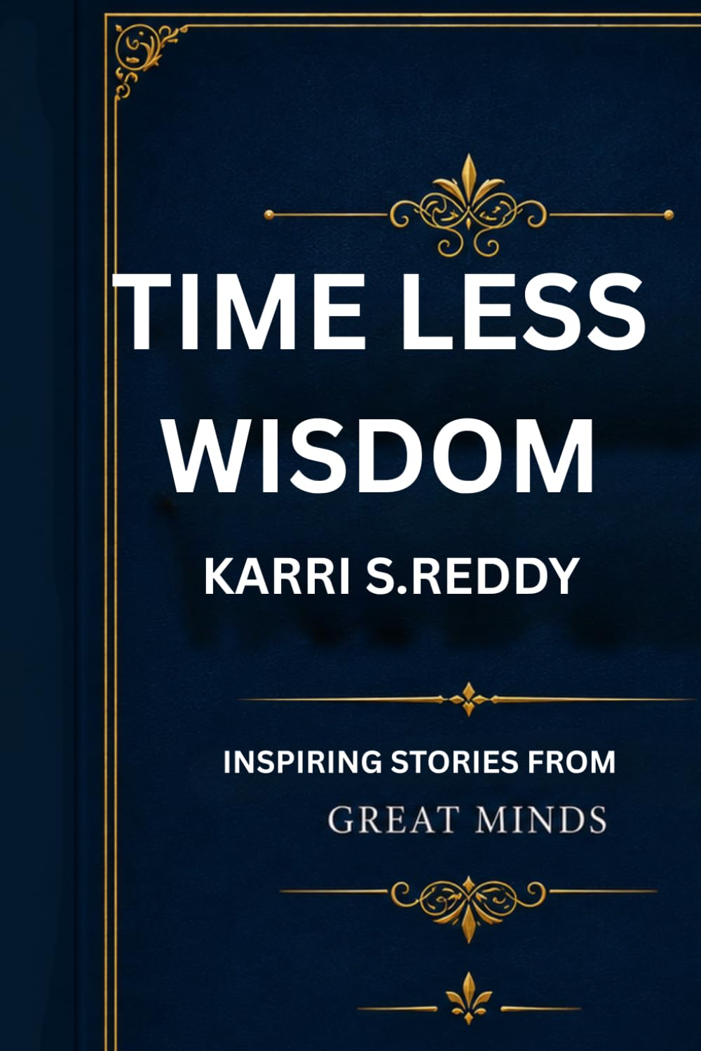 Timeless Wisdom: Inspiring Stories from Great Minds (Timeless Wisdom Volume One)