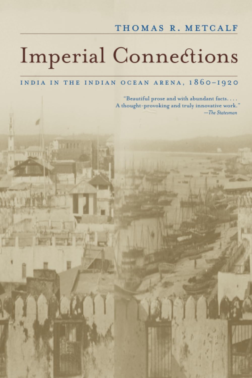 Imperial Connections: India in the Indian Ocean Arena, 1860-1920 (Volume 4)