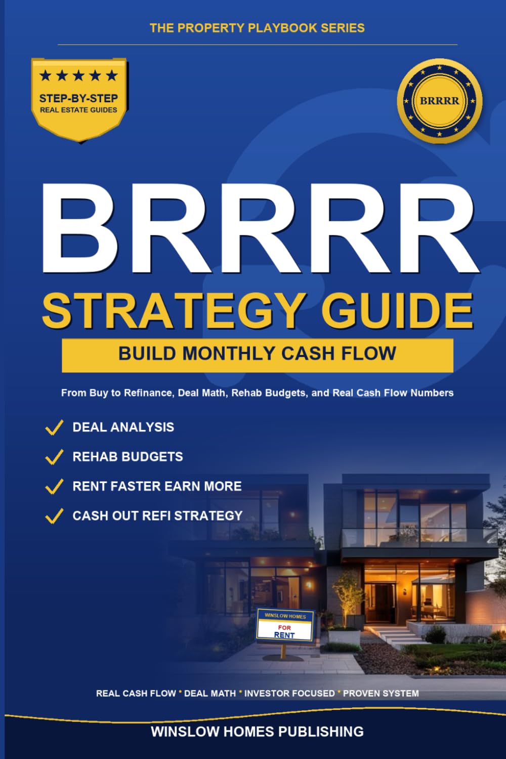 BRRRR Strategy Complete Guide: Step by Step from Buy to Refinance, with Deal Math, Rehab Budgets, and Real Cash Flow Numbers for Investors (The Property Playbook for Investors)