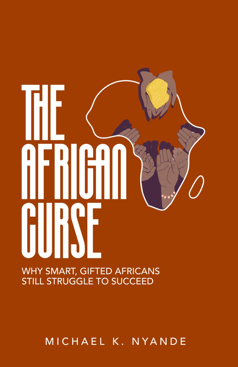 THE AFRICAN CURSE: Why Smart, Gifted Africans Still Struggle To Succeed And How To Break It