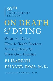 On Death And Dying - What The Dying Have To Teach Doctors, Nurses, Clergy And Their Own Families by Elisabeth Kübler-Ross