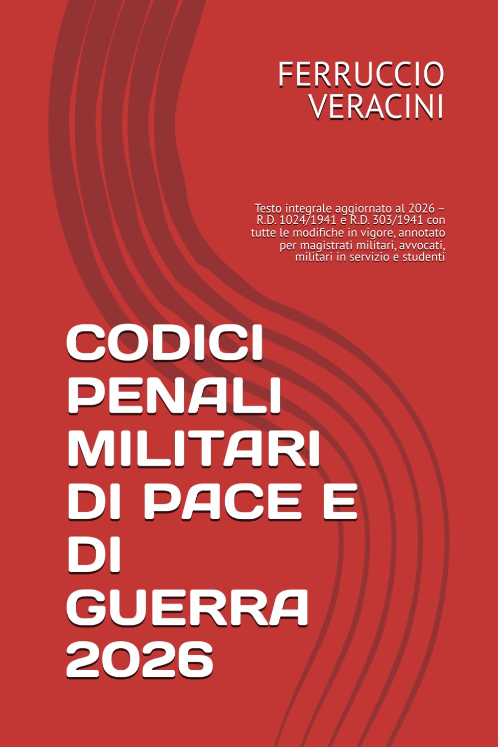 CODICI PENALI MILITARI DI PACE E DI GUERRA 2026: Testo integrale aggiornato al 2026 – R.D. 1024/1941 e R.D. 303/1941 con tutte le modifiche in vigore, ... avvocati, militari in servizio e studenti
