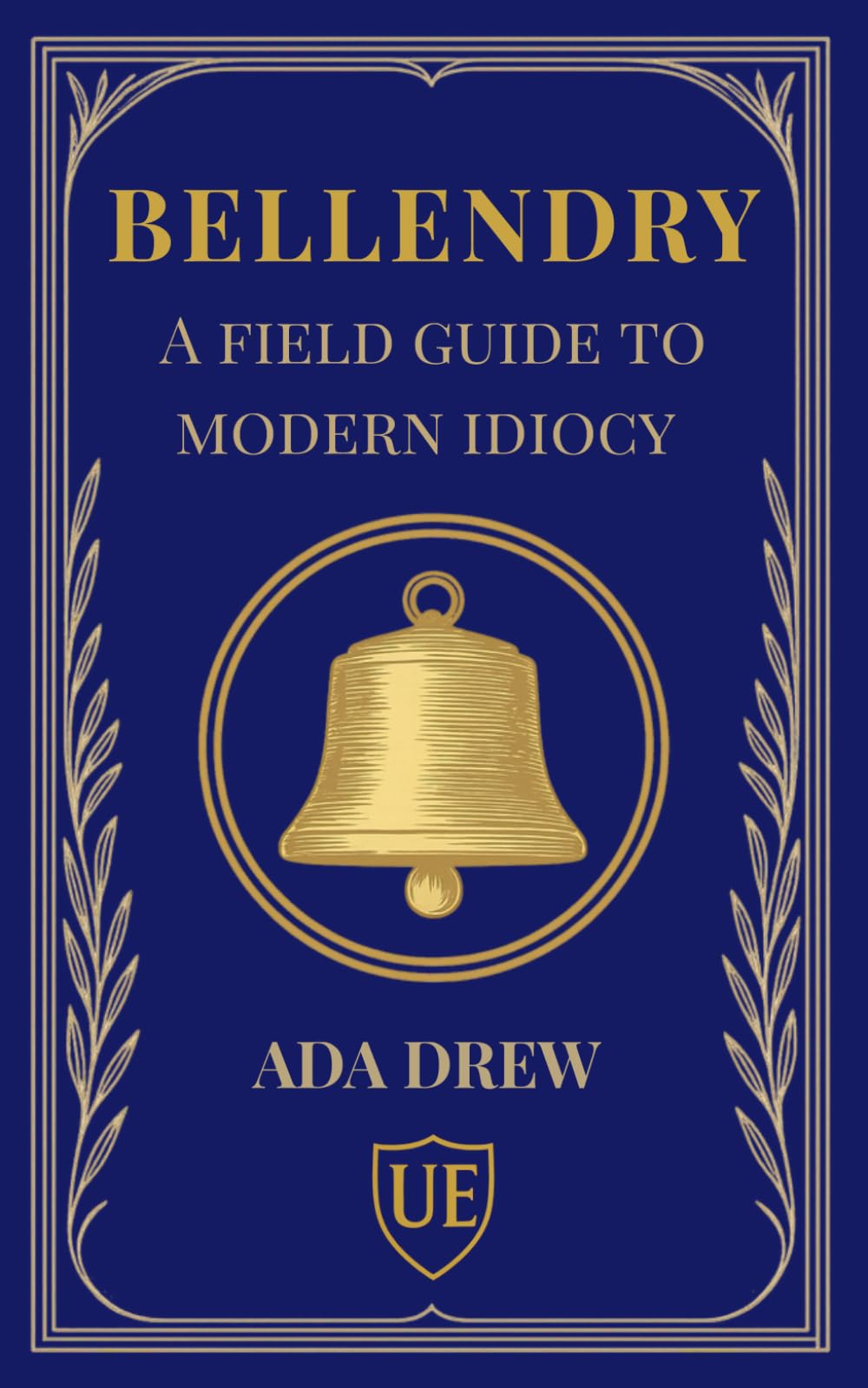 Bellendry: A Field Guide to Modern Idiocy