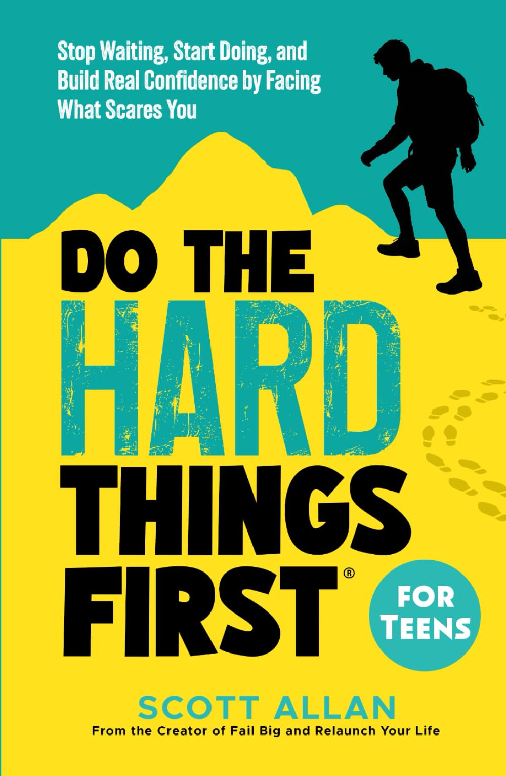 Do the Hard Things First for Teens: Stop Waiting, Start Doing, and Build Real Confidence by Facing What Scares You