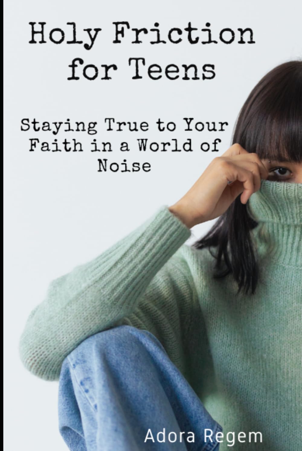 Holy Friction for Teens: Staying True to Your Faith in a World of Noise