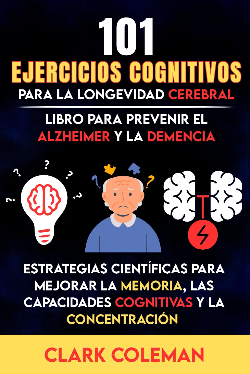101 Ejercicios Cognitivos para la Longevidad Cerebral: Estrategias Científicas para Mejorar la Memoria, las Capacidades Cognitivas y la Concentración ... y la Demencia (self-help for brains)
