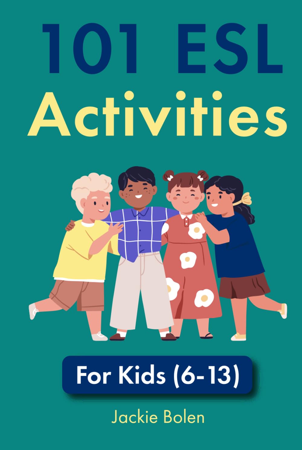 101 ESL Activities: For Kids (6-13) (Ideas for Teaching English as a Second Language to Young Learners)