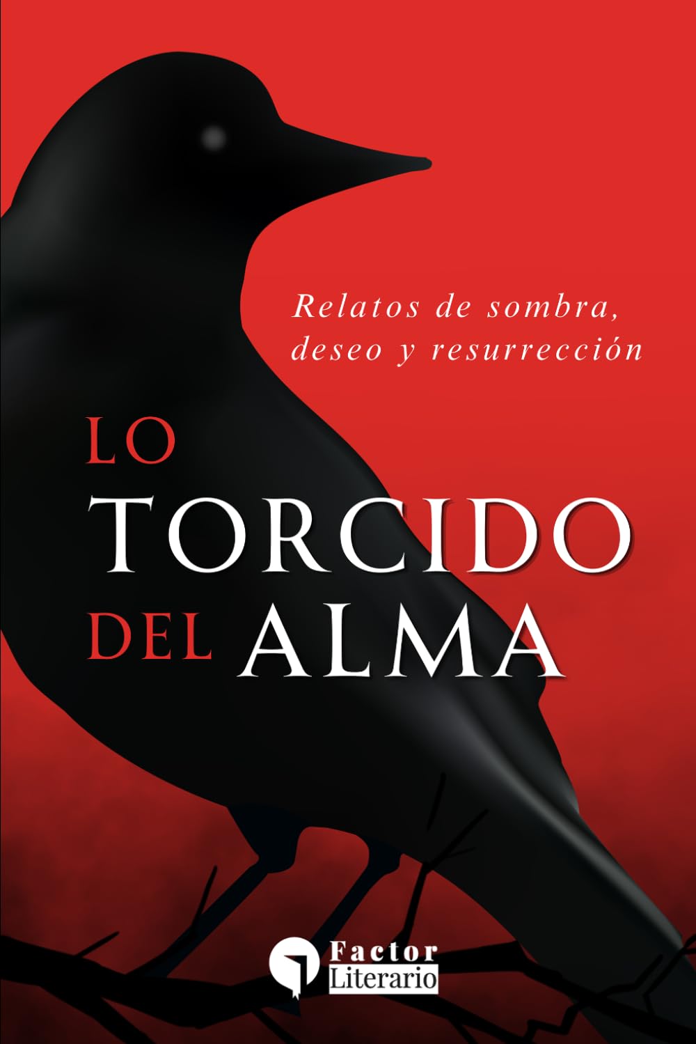 Lo torcido del alma: Relatos de sombra, deseo y resurrección