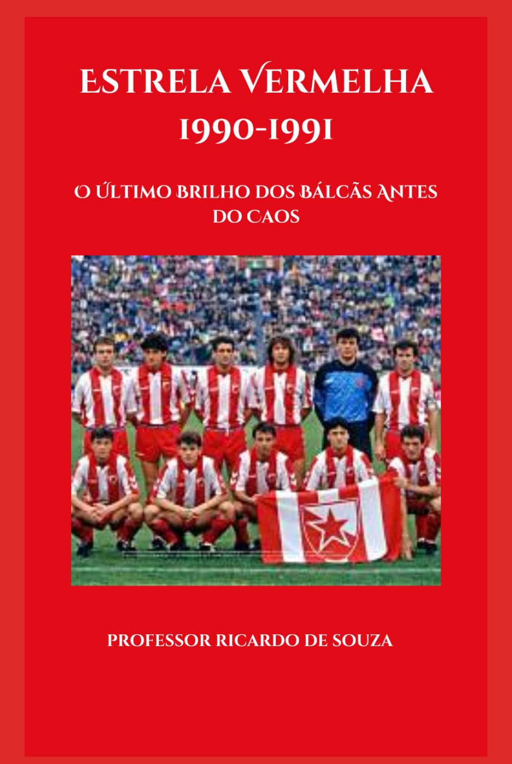 Estrela Vermelha 1990-1991: O Último Brilho dos Bálcãs Antes do Caos