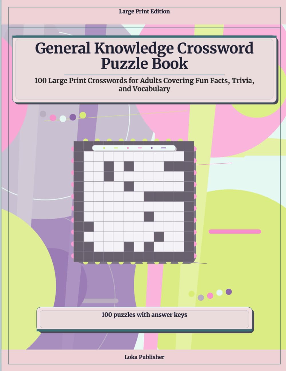 General Knowledge Crossword Puzzle Book: 100 Large Print Crosswords for Adults Covering Fun Facts, Trivia, and Vocabulary
