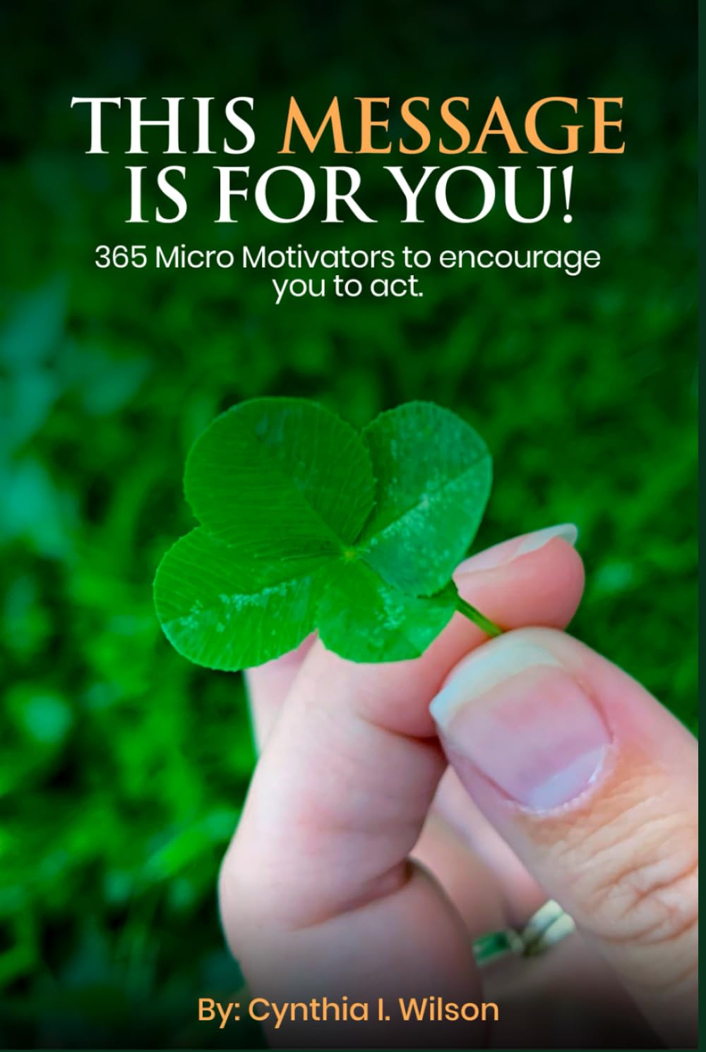 This Message Is For You!: 365 Micro Motivators to encourage you to act.