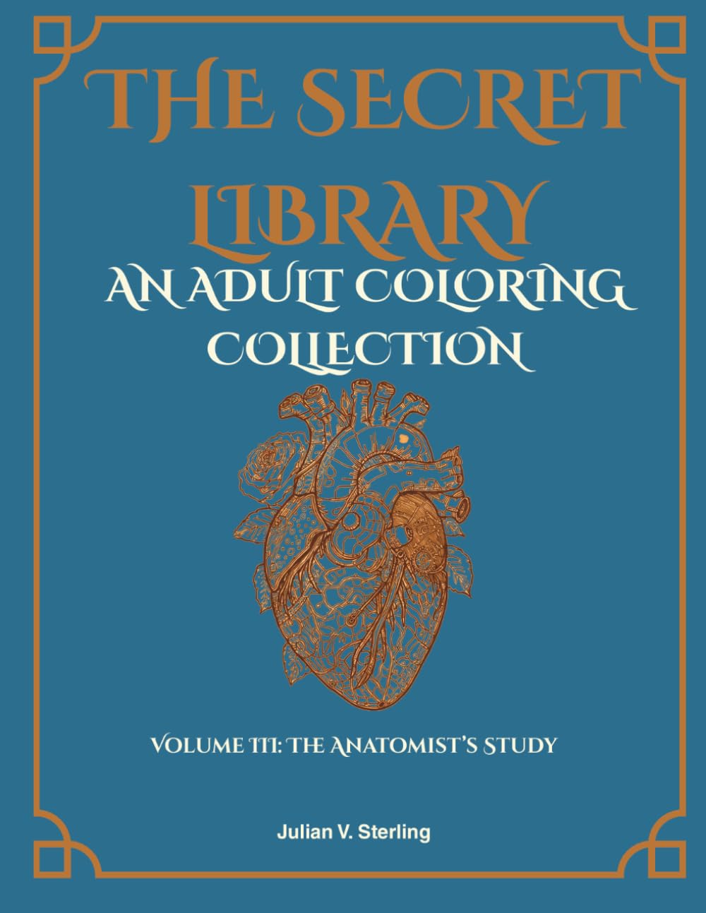 The Secret Library: Volume III: The Anatomist's Study: A Dark Academia Adult Coloring Collection of Vintage Anatomy, Mechanical Wonders, and Botanical Mysteries