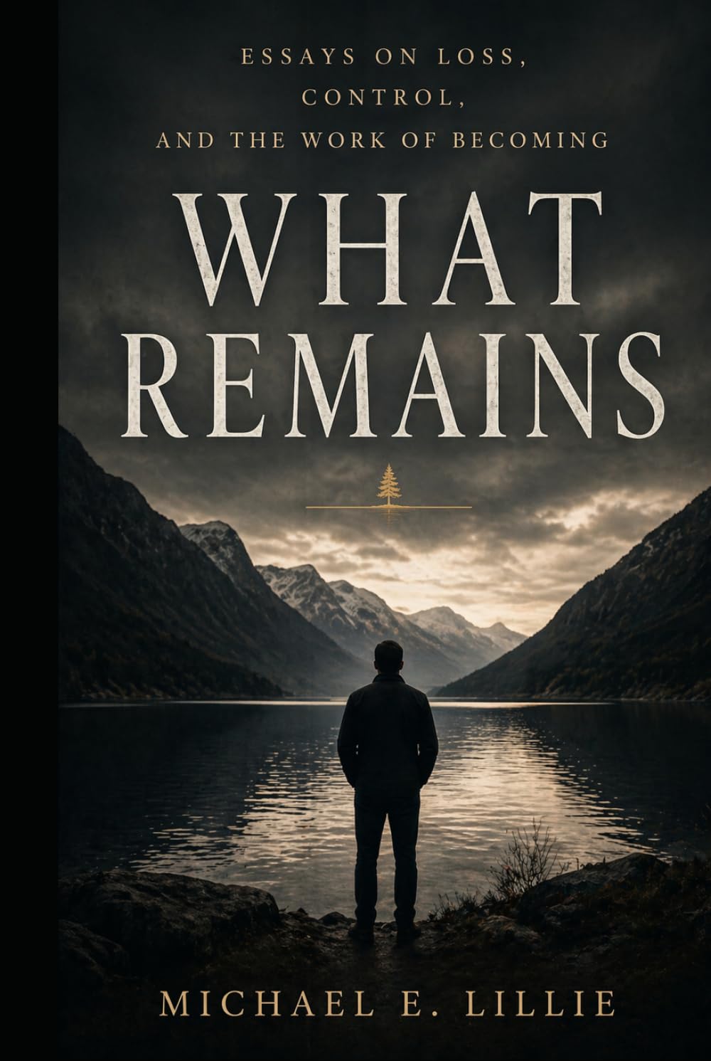 What Remains: Essays on Loss, Control, and the Work of Becoming