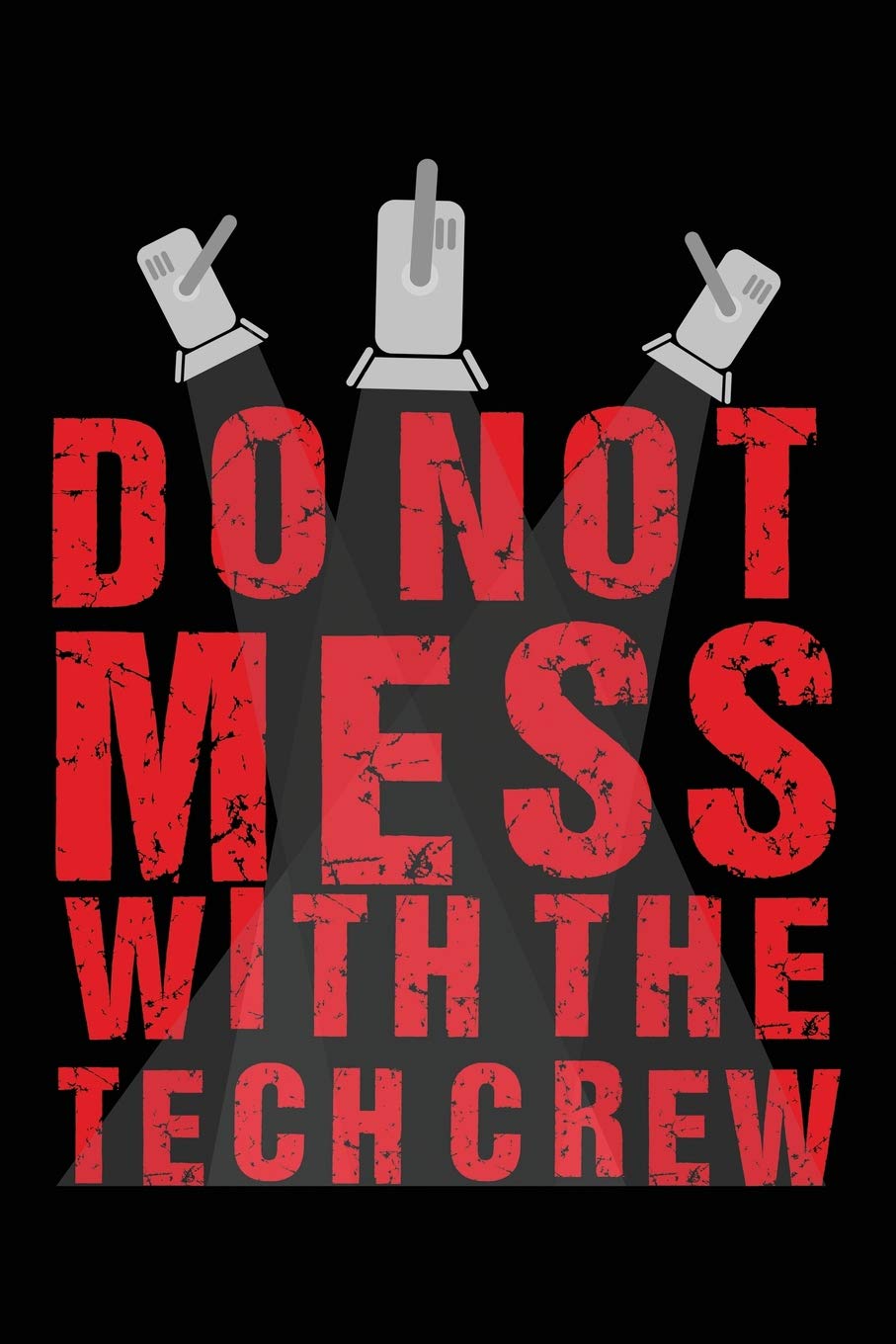 Do Not Mess With The Tech Crew: A Notebook & Journal For Stage Managers & Theatre Tech Crew