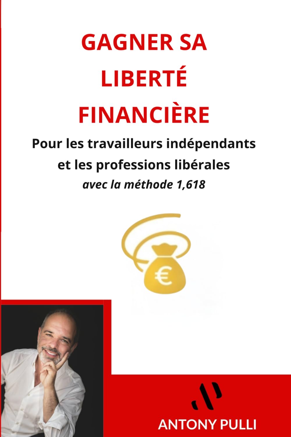 Gagner sa liberté financière pour les travailleurs indépendants et les professions libérales avec La Méthode 1,618