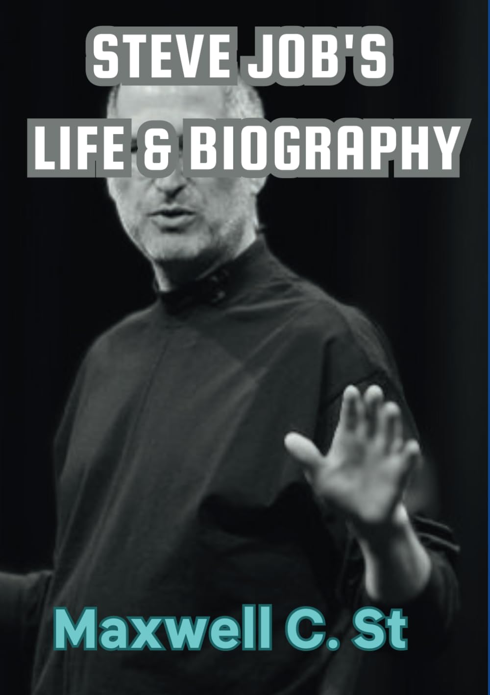 Steve Job's Life And Biography (BIOGRAPHIES OF THE EXCEPTIONAL)