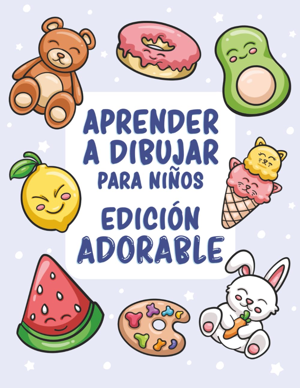 Aprender a dibujar para niños - Edición adorable: Más de 300 dibujos sencillos paso a paso