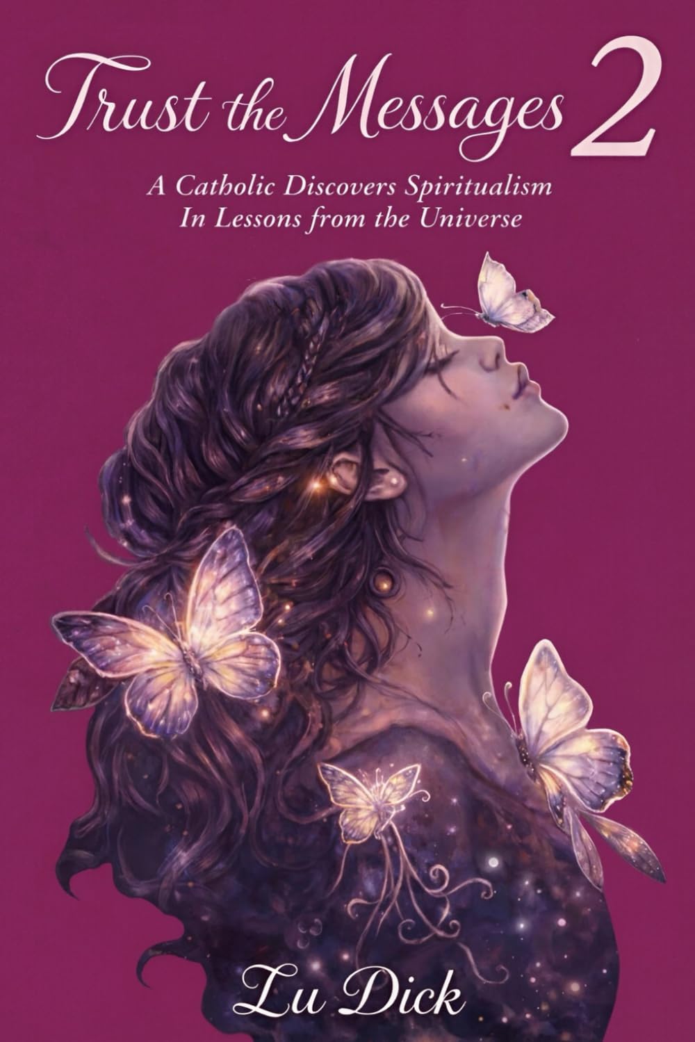 TRUST THE MESSAGES 2: A Catholic Discovers Spiritualism In Lessons from the Universe