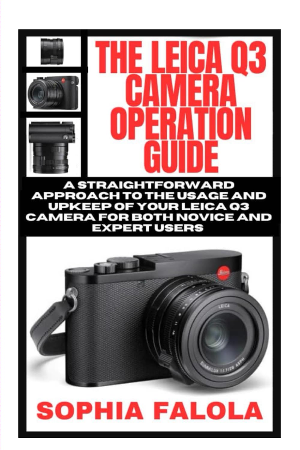 THE LEICA Q3 CAMERA OPERATION GUIDE: A straightforward approach to the usage and upkeep of your Leica Q3 camera for both novice and expert users