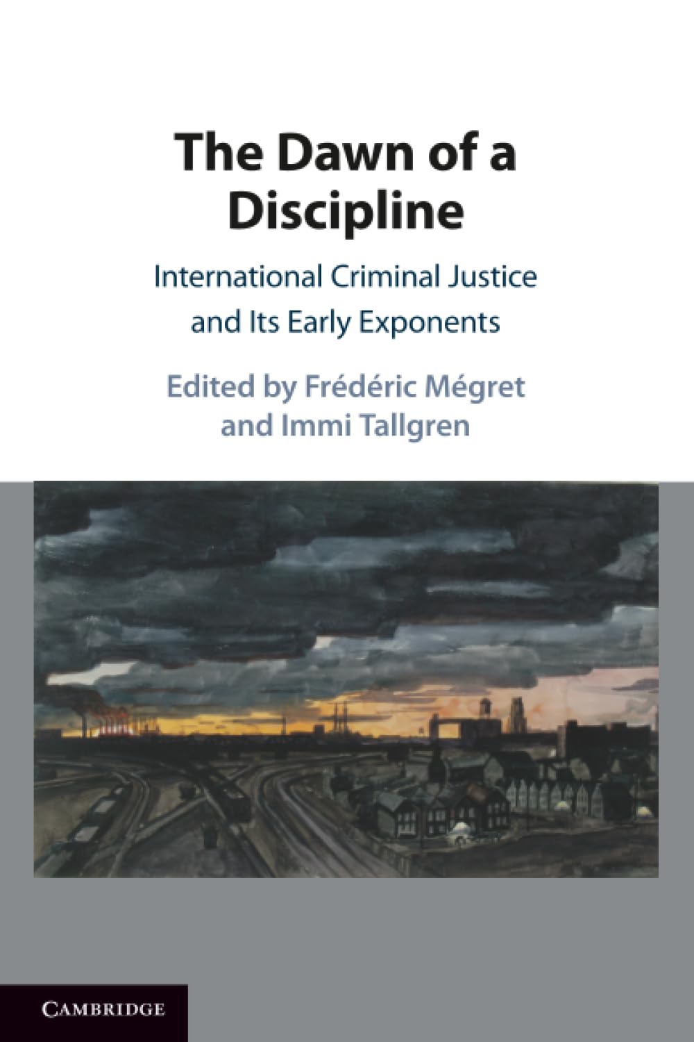 The Dawn of a Discipline: International Criminal Justice and Its Early Exponents