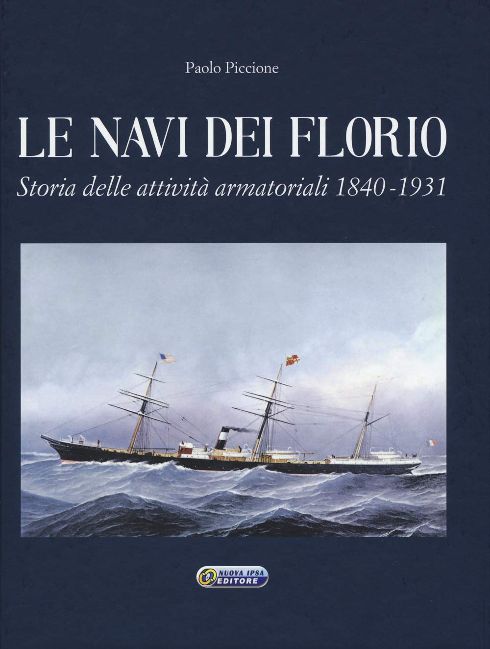 Le navi dei Florio. Storia delle attività armatoriali 1840-​1931. Ediz. a colori