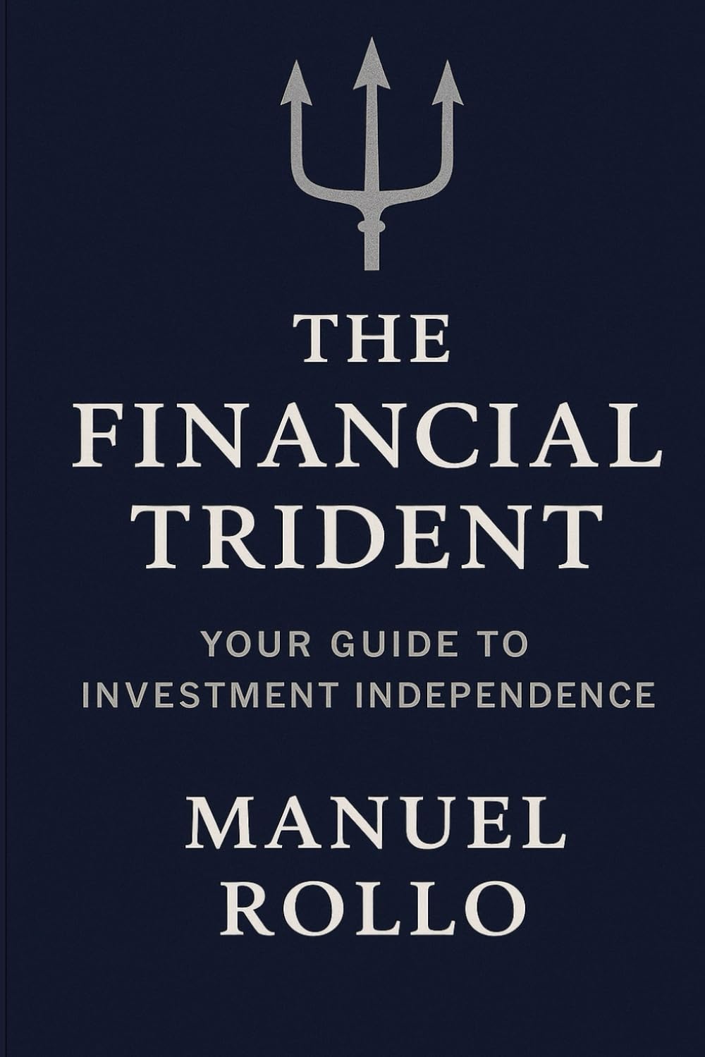 The Financial Trident: Your Guide to Investment Independence
