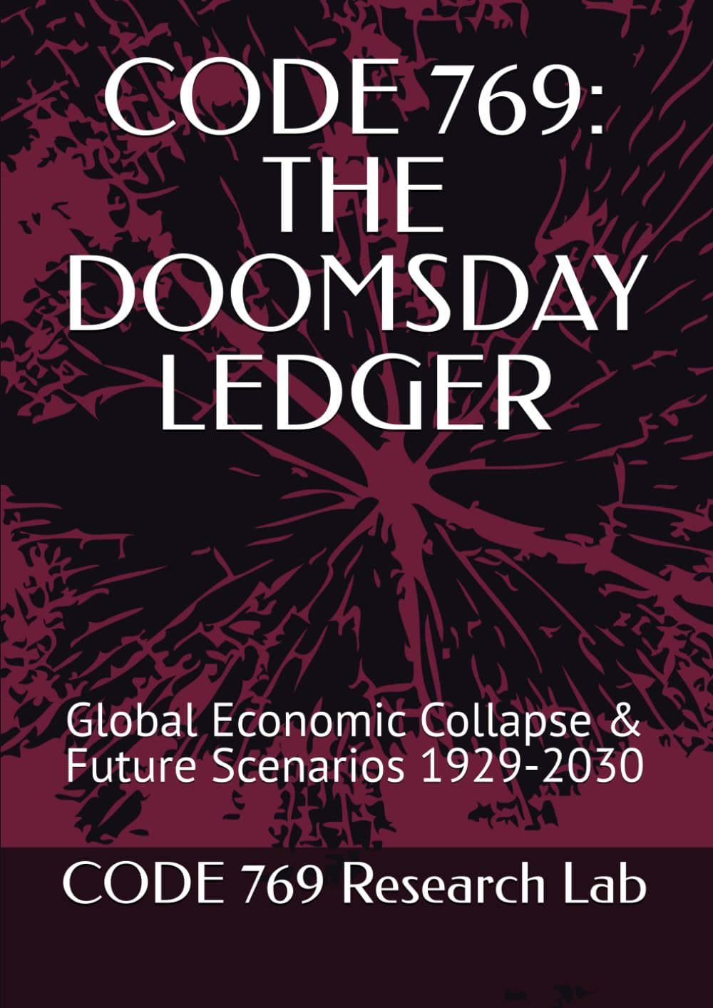CODE 769: THE DOOMSDAY LEDGER: Global Economic Collapse & Future Scenarios 1929-2030 (CODE 769 Official Data Series)