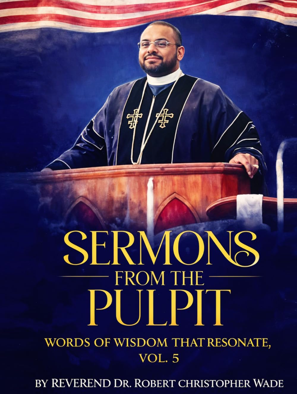 SERMONS FROM THE PULPIT: WORDS OF WISDOM THAT RESONATE, VOL. 5