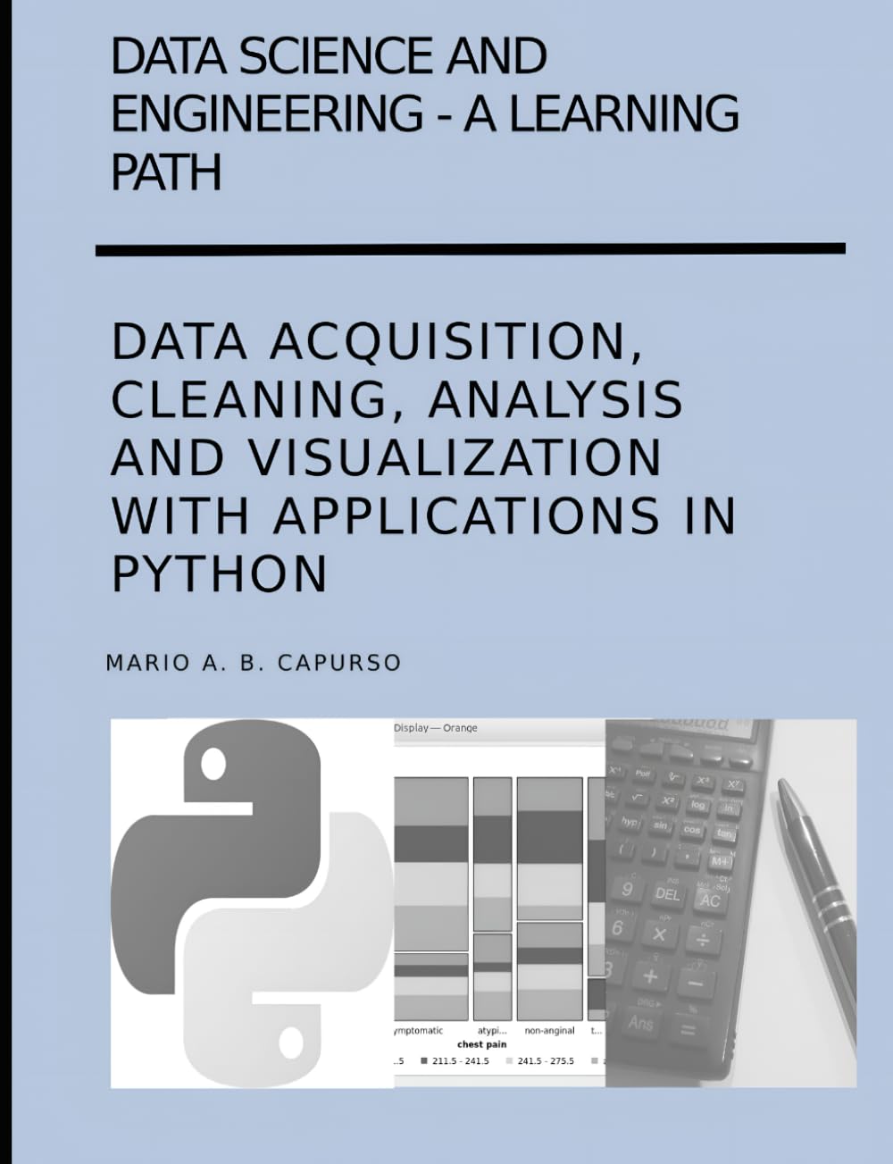 DATA SCIENCE AND ENGINEERING A LEARNING PATH - DATA ACQUISITION, CLEANING, ANALYSIS AND VISUALIZATION WITH APPLICATIONS IN PYTHON