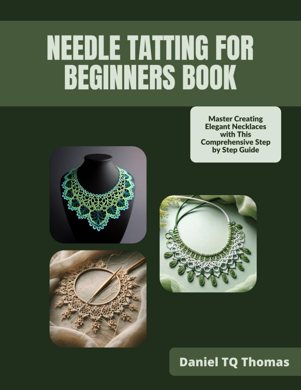 Needle Tatting for Beginners Book: Master Creating Elegant Necklaces with This Comprehensive Step by Step Guide